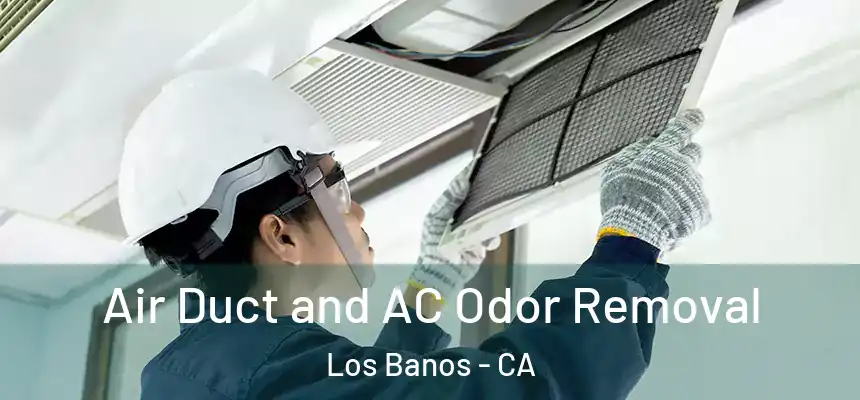  Air Duct and AC Odor Removal Los Banos - CA