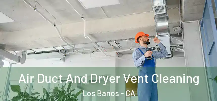 Air Duct And Dryer Vent Cleaning Los Banos - CA
