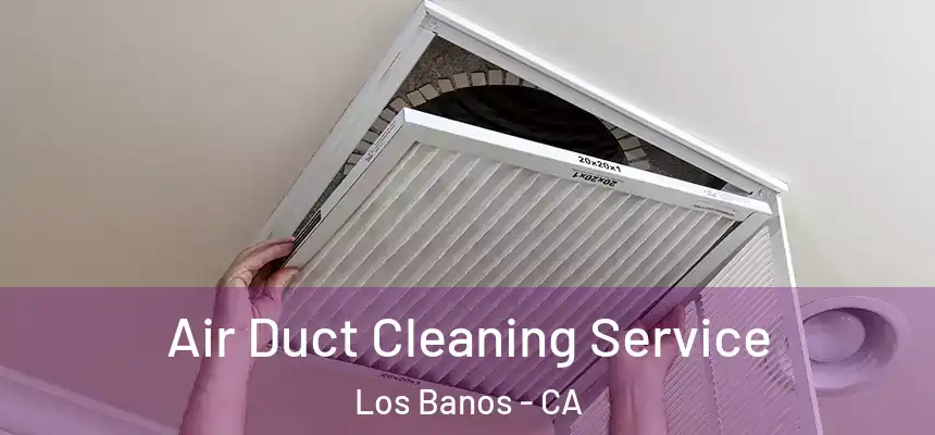  Air Duct Cleaning Service Los Banos - CA