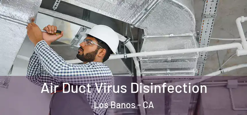  Air Duct Virus Disinfection Los Banos - CA
