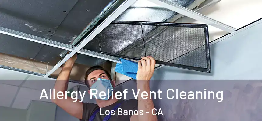 Allergy Relief Vent Cleaning Los Banos - CA