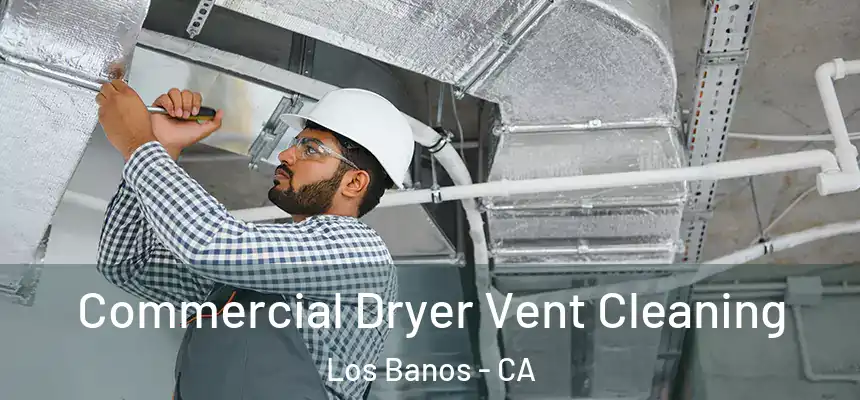  Commercial Dryer Vent Cleaning Los Banos - CA