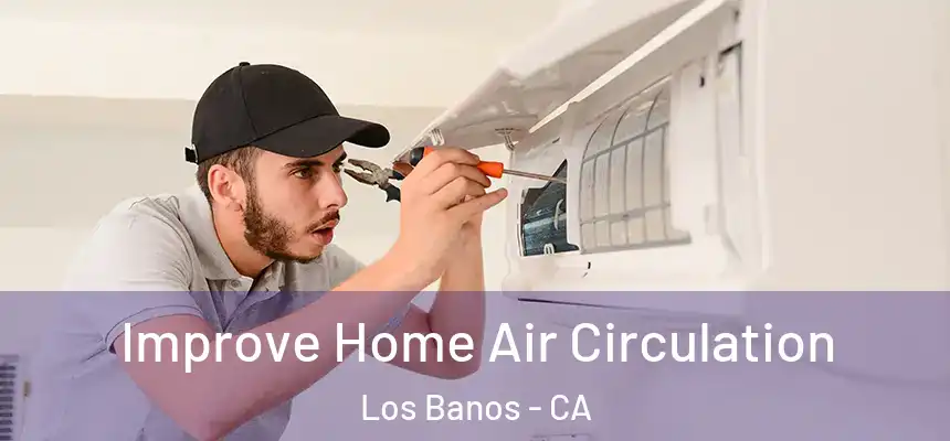  Improve Home Air Circulation Los Banos - CA