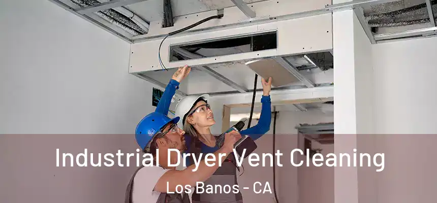  Industrial Dryer Vent Cleaning Los Banos - CA