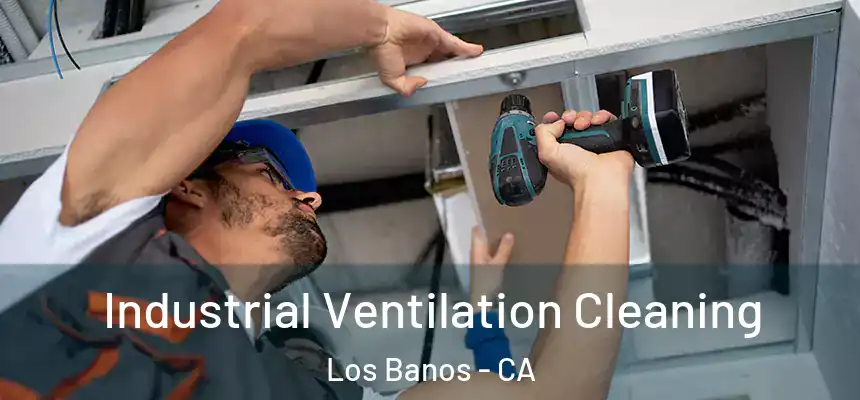  Industrial Ventilation Cleaning Los Banos - CA