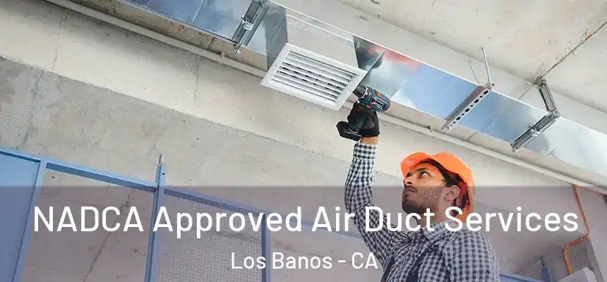  NADCA Approved Air Duct Services Los Banos - CA